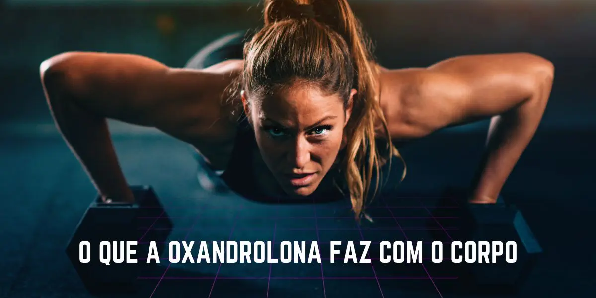 O que a oxandrolona faz com o corpo